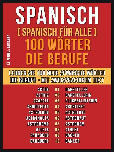 Spanisch ( Spanisch für Alle ) 100 Wörter - Die Berufe: Lernen Sie 100 neue Spanische Wörter - Die Berufe - mit zweisprachigem Text