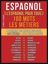 Espagnol ( L'Espagnol Pour Tous ) 100 Mots - Les Métiers: Apprendre 100 mots en Espagnol - Les Métiers - avec texte bilingue