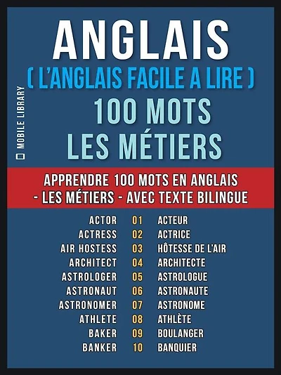 Anglais ( L'Anglais Facile a Lire ) 100 Mots - Les Métiers: Apprendre 100 nouveaux mots en Anglais - Les Métiers - avec Texte Bilingue
