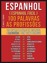 Espanhol ( Espanhol Fácil ) 100 Palavras - As Profissões: Aprenda 100 novas palavras em Espanhol - As Profissões - com Texto Bilingue