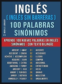 Inglès ( sin Barreras ) 100 palabras - Sinónimos: Aprende nuevas en Sinónimos con texto bilingüe