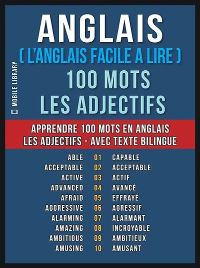 Anglais ( L'Anglais Facile a Lire ) 100 Mots - Les Adjectifs: Apprendre 100 nouveaux mots en Anglais - Les Adjectifs - avec Texte Bilingue