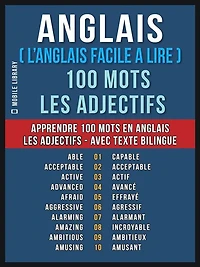 Anglais ( L'Anglais Facile a Lire ) 100 Mots - Les Adjectifs: Apprendre 100 nouveaux mots en Anglais - Les Adjectifs - avec Texte Bilingue