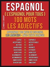 Espagnol ( L'Espagnol Pour Tous ) 100 Mots - Les Adjectifs: Apprendre 100 mots en Espagnol - Les Adjectifs - avec texte bilingue
