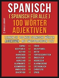 Spanisch ( Spanisch für Alle ) 100 Wörter - Adjektiven: Lernen Sie 100 neue Spanische Wörter - Die Adjektiven - mit zweisprachigem Text