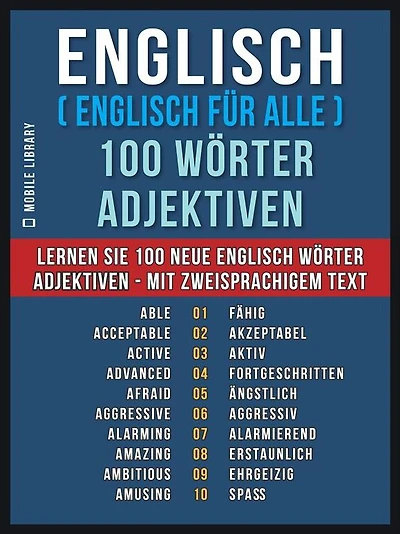 Englisch ( Englisch für Alle ) 100 Wörter - Adjektiven: Lernen Sie 100 neue Englisch Wörter - Die Adjektiven - mit zweisprachigem Text