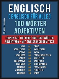 Englisch ( Englisch für Alle ) 100 Wörter - Adjektiven: Lernen Sie 100 neue Englisch Wörter - Die Adjektiven - mit zweisprachigem Text