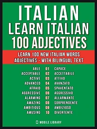 Italian - Learn Italian - 100 Adjectives: Learn 100 new Italian words - Adjectives - with Bilingual Text