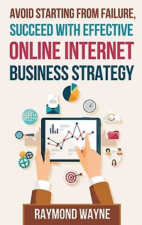 Avoid Starting With Failure, Succeed With Effective Online Internet Business Strategy