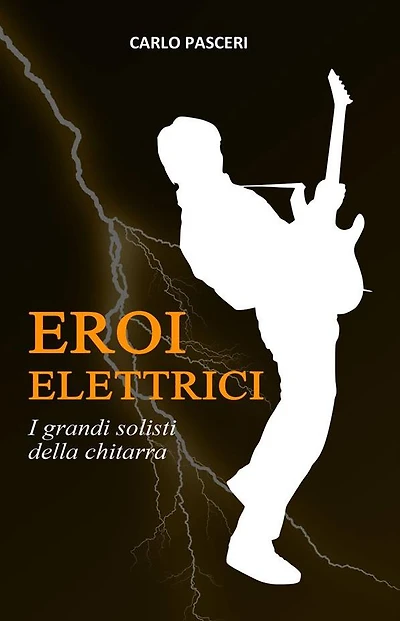 Eroi Elettrici: I grandi solisti della chitarra