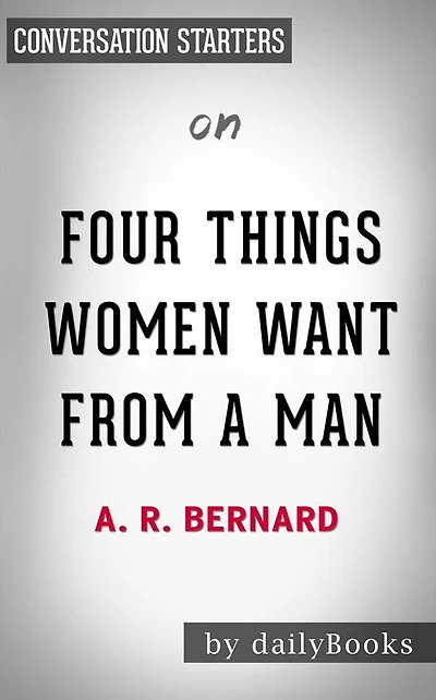 Four Things Women Want from a Man: by A. R. Bernard??????? Conversation Starters