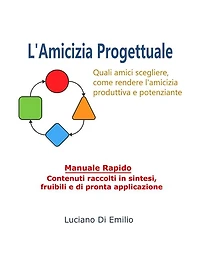 L'Amicizia progettuale: Come scegliere gli amici, come rendere l'amicizia produttiva e potenziante.