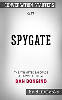 Spygate: The Attempted Sabotage of Donald J. Trump by Dan Bongino Conversation Starters