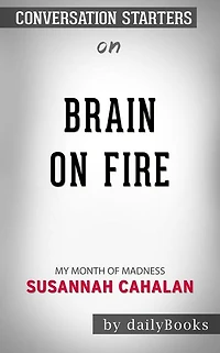 Brain on Fire: My Month of Madness by Susannah Cahalan Conversation Starters