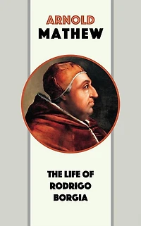 The Life of Rodrigo Borgia