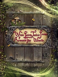 Wise Fairy Tales from Around the World: 40 Best Fairy Tales