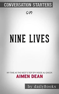 Nine Lives: My time as the West's top spy inside al-Qaeda by Aimen Dean Conversation Starters