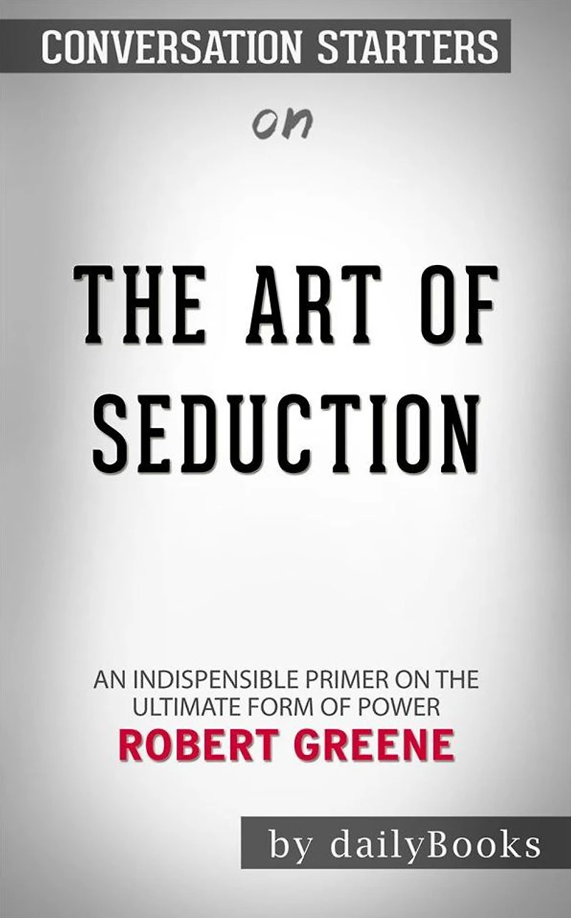 The Art of Seduction: by Robert Greene Conversation Starters