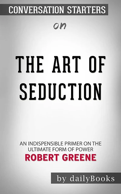 The Art of Seduction: by Robert Greene Conversation Starters