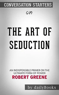 The Art of Seduction: by Robert Greene Conversation Starters