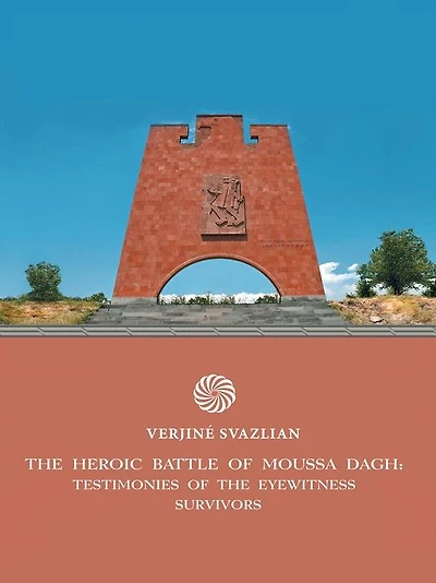 The Heroic Battle of Moussa Dagh: Testimonies of the Eyewitness Survivors