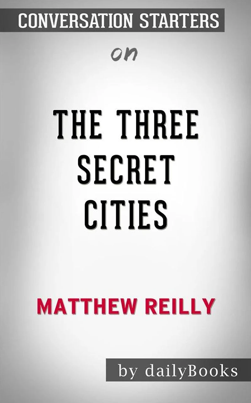 The Three Secret Cities: by Matthew Reilly??????? Conversation Starters