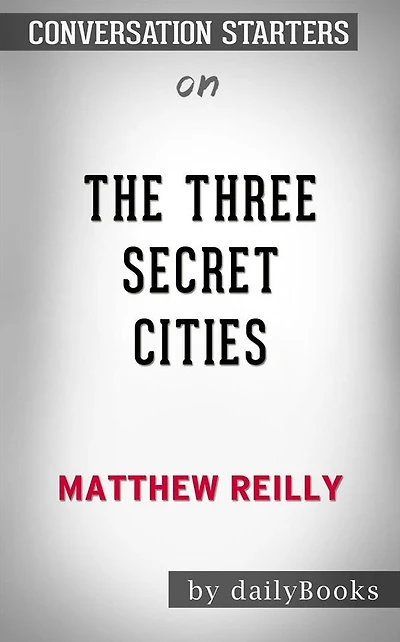 The Three Secret Cities: by Matthew Reilly??????? Conversation Starters