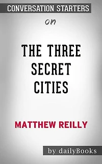 The Three Secret Cities: by Matthew Reilly??????? Conversation Starters