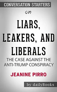 Liars, Leakers, and Liberals: The Case Against the Anti-Trump Conspiracy by Jeanine Pirro??????? Conversation Starters