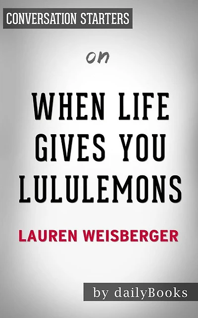 When Life Gives You Lululemons: by Lauren Weisberger Conversation Starters