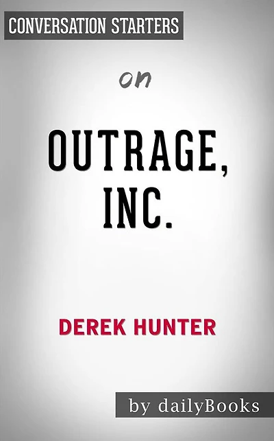 Outrage, Inc.: How the Liberal Mob Ruined Science, Journalism, and Hollywood by Derek Hunter Conversation Starters