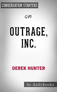 Outrage, Inc.: How the Liberal Mob Ruined Science, Journalism, and Hollywood by Derek Hunter Conversation Starters