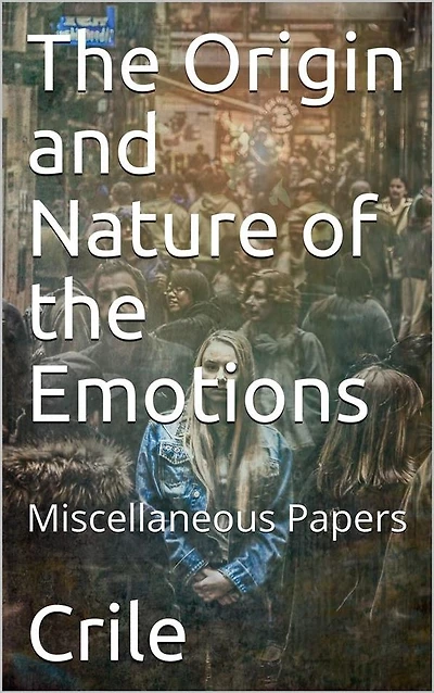 The Origin and Nature of the Emotions; Miscellaneous Papers