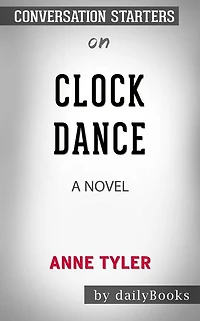 Clock Dance: A Novel by Anne Tyler Conversation Starters