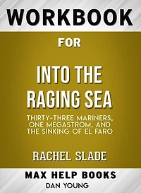 Workbook for Into the Raging Sea: Thirty-Three Mariners, One Megastorm, and the Sinking of El Faro by Rachel Slade (Max-Help Workbooks)