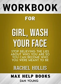 Workbook for Girl, Wash Your Face: Stop Believing the Lies About Who You Are so You Can Become Who You Were Meant to Be by Rachel Hollis (Max-Help Workbooks)