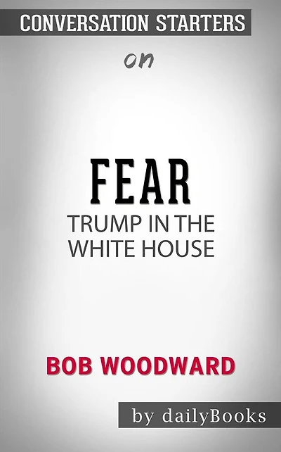 Fear: Trump in the White House??????? by Bob Woodward??????? Conversation Starters