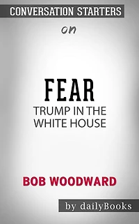 Fear: Trump in the White House??????? by Bob Woodward??????? Conversation Starters