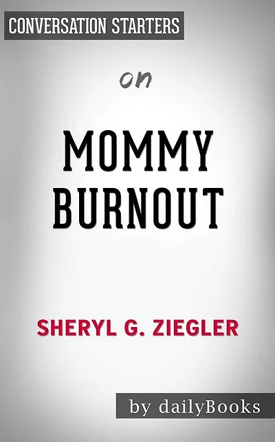 Mommy Burnout: How to Reclaim Your Life and Raise Healthier Children in the Process by Dr. Sheryl G. Ziegler Conversation Starters
