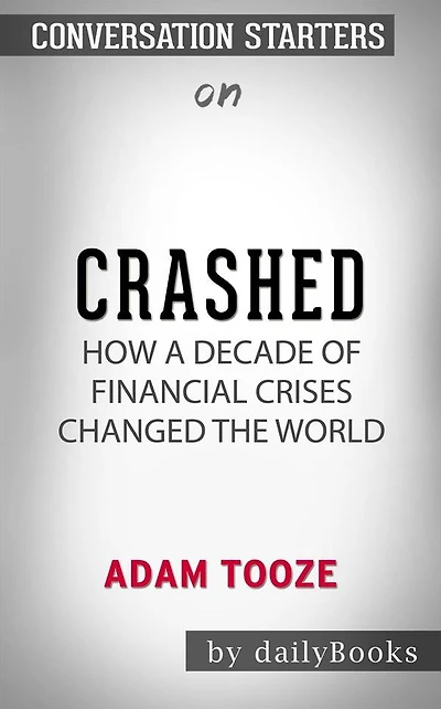 Crashed: How a Decade of Financial Crises Changed the World??????? by Adam Tooze??????? Conversation Starters