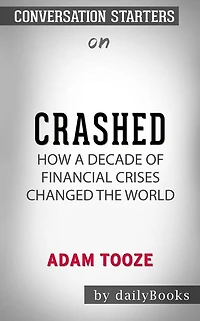 Crashed: How a Decade of Financial Crises Changed the World??????? by Adam Tooze??????? Conversation Starters