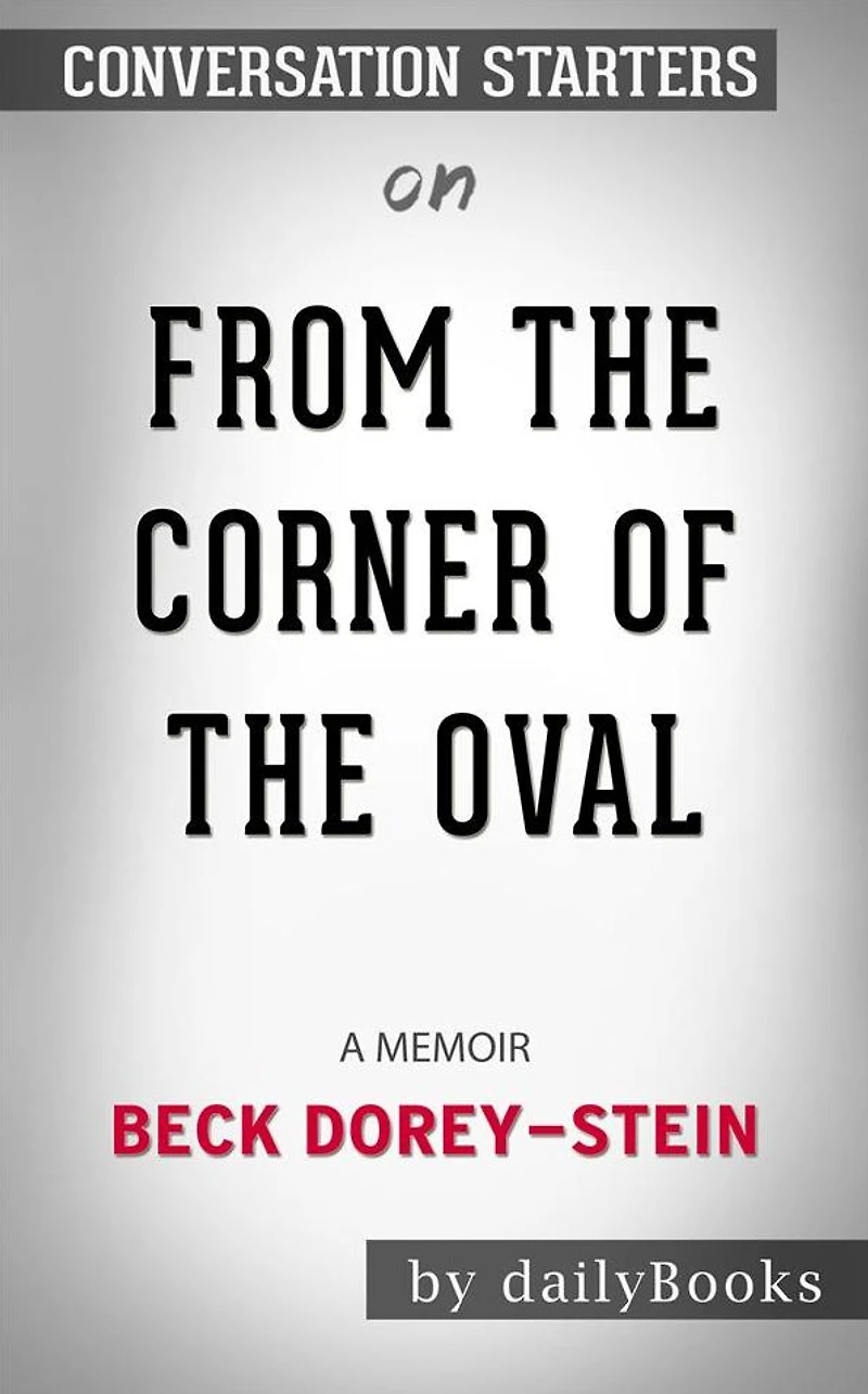From the Corner of the Oval: A Memoir??????? by Beck Dorey-Stein??????? Conversation Starters
