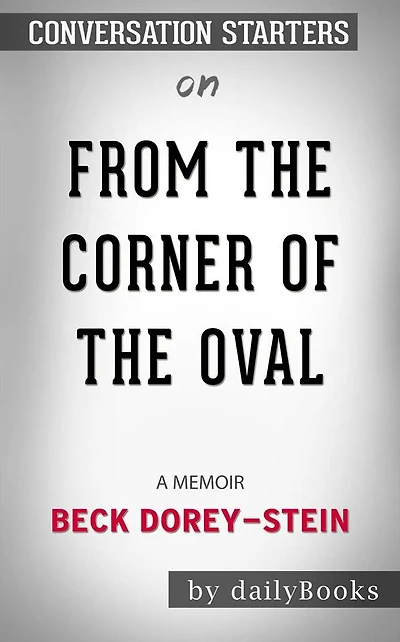 From the Corner of the Oval: A Memoir??????? by Beck Dorey-Stein??????? Conversation Starters