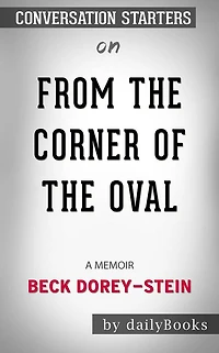 From the Corner of the Oval: A Memoir??????? by Beck Dorey-Stein??????? Conversation Starters