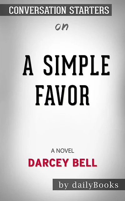 A Simple Favor: A Novel by Darcey Bell Conversation Starters