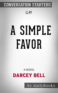 A Simple Favor: A Novel by Darcey Bell Conversation Starters