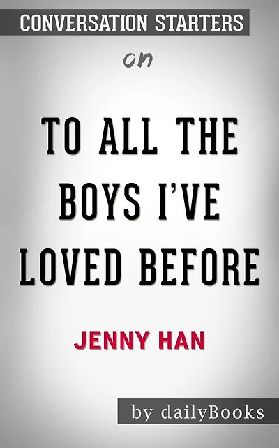 To All the Boys I've Loved Before: by Jenny Han??????? Conversation Starters