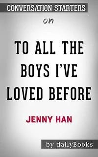 To All the Boys I've Loved Before: by Jenny Han??????? Conversation Starters