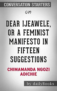 Dear Ijeawele, or A Feminist Manifesto in Fifteen Suggestions: by Chimamanda Ngozi Adichie??????? Conversation Starters