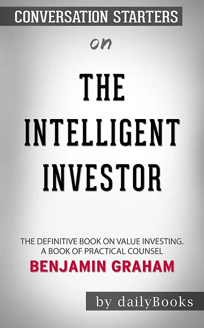 The Intelligent Investor: The Definitive Book on Value Investing. A Book of Practical Counsel??????? by Benjamin Graham??????? Conversation Starters